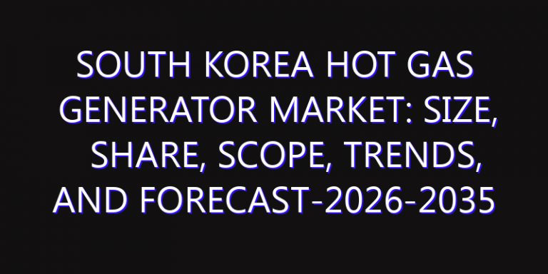South Korea Hot Gas Generator Market: Size, Share, Scope, Trends, and Forecast-2026-2035