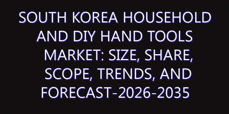 South Korea Household and DIY Hand Tools Market: Size, Share, Scope, Trends, and Forecast-2026-2035