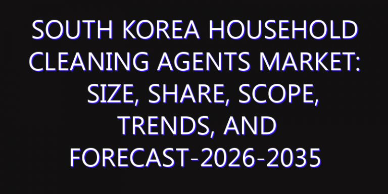 South Korea Household Cleaning Agents Market: Size, Share, Scope, Trends, and Forecast-2026-2035