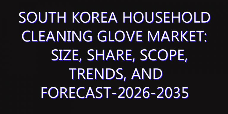 South Korea Household Cleaning Glove Market: Size, Share, Scope, Trends, and Forecast-2026-2035