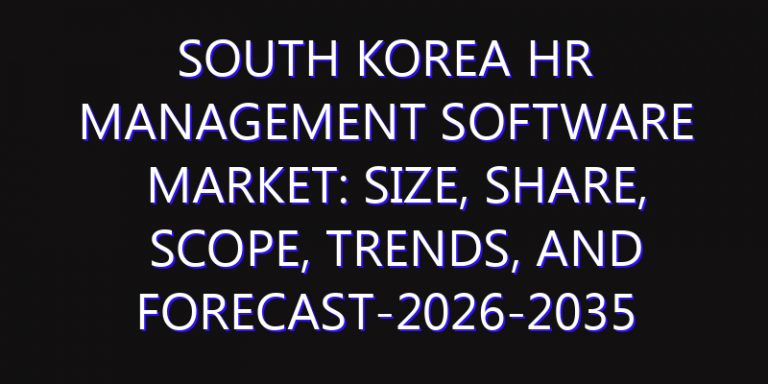 South Korea HR Management Software Market: Size, Share, Scope, Trends, and Forecast-2026-2035
