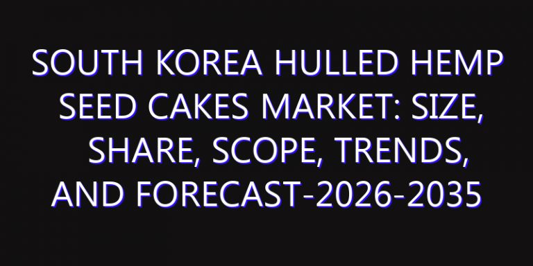 South Korea Hulled Hemp Seed Cakes Market: Size, Share, Scope, Trends, and Forecast-2026-2035