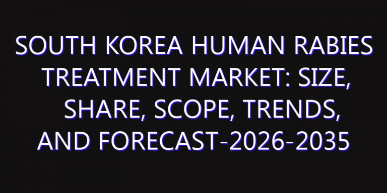 South Korea Human Rabies Treatment Market: Size, Share, Scope, Trends, and Forecast-2026-2035