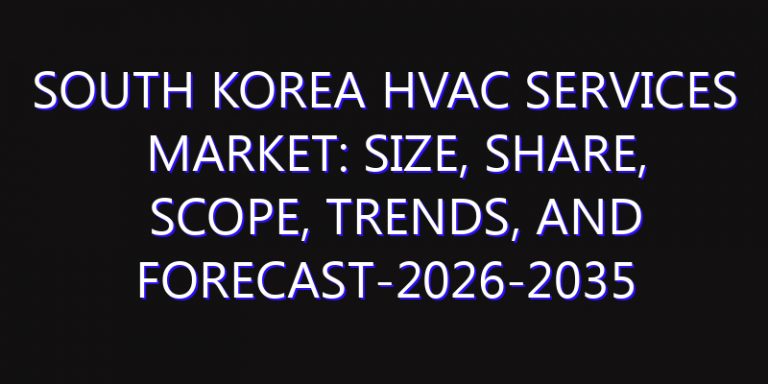 South Korea HVAC Services Market: Size, Share, Scope, Trends, and Forecast-2026-2035