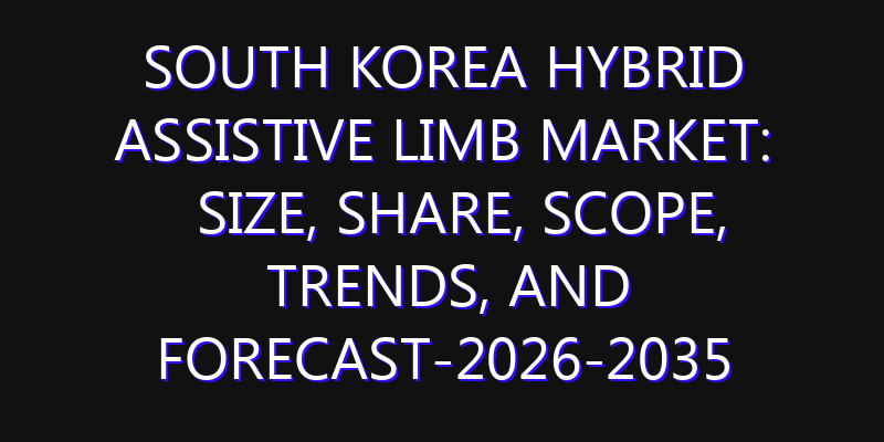 South Korea Hybrid Assistive Limb Market: Size, Share, Scope, Trends, and Forecast-2026-2035