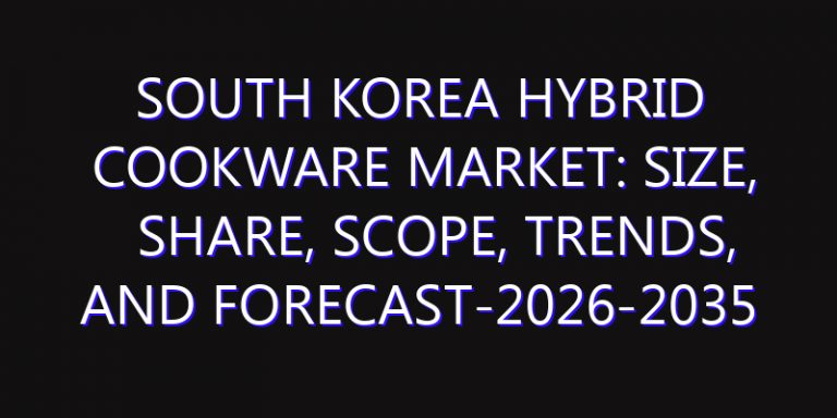South Korea Hybrid Cookware Market: Size, Share, Scope, Trends, and Forecast-2026-2035
