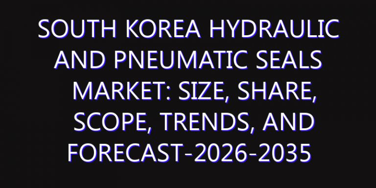 South Korea Hydraulic and Pneumatic Seals Market: Size, Share, Scope, Trends, and Forecast-2026-2035