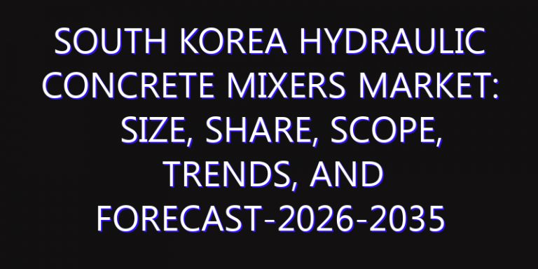 South Korea Hydraulic Concrete Mixers Market: Size, Share, Scope, Trends, and Forecast-2026-2035