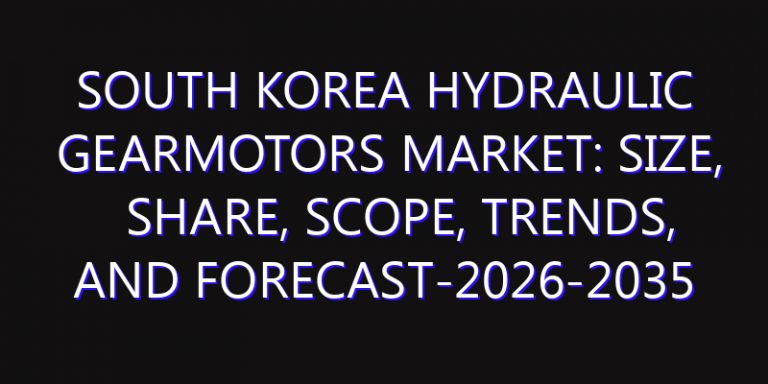 South Korea Hydraulic Gearmotors Market: Size, Share, Scope, Trends, and Forecast-2026-2035