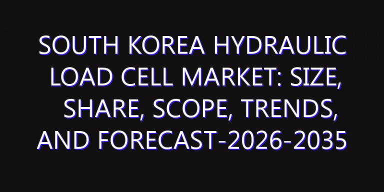 South Korea Hydraulic Load Cell Market: Size, Share, Scope, Trends, and Forecast-2026-2035