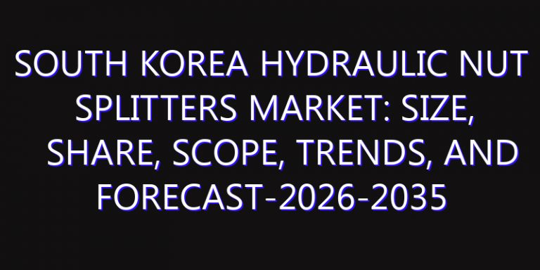 South Korea Hydraulic Nut Splitters Market: Size, Share, Scope, Trends, and Forecast-2026-2035