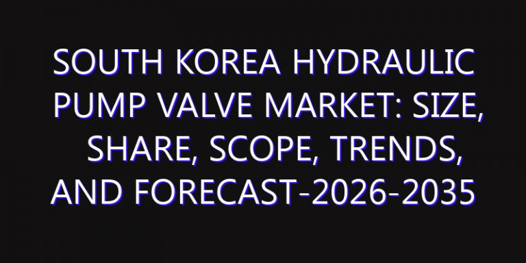 South Korea Hydraulic Pump Valve Market: Size, Share, Scope, Trends, and Forecast-2026-2035
