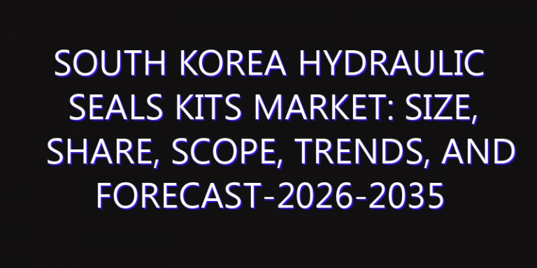 South Korea Hydraulic Seals Kits Market: Size, Share, Scope, Trends, and Forecast-2026-2035