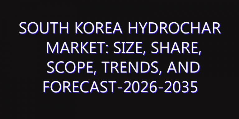 South Korea Hydrochar Market: Size, Share, Scope, Trends, and Forecast-2026-2035