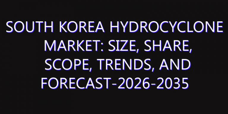 South Korea Hydrocyclone Market: Size, Share, Scope, Trends, and Forecast-2026-2035