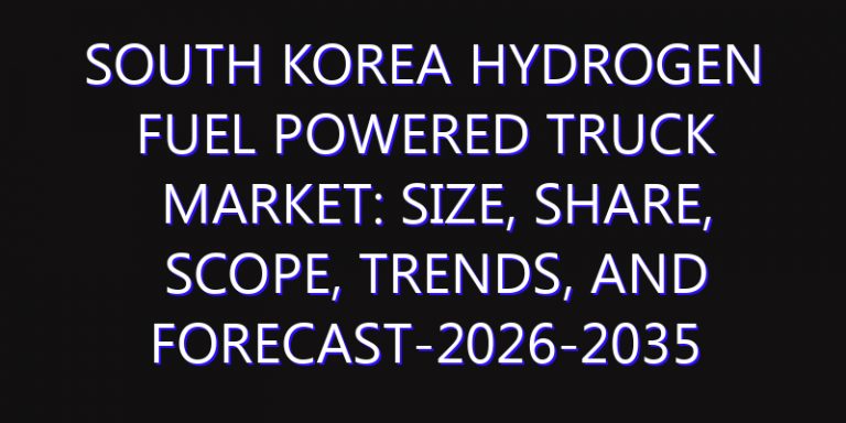 South Korea Hydrogen Fuel Powered Truck Market: Size, Share, Scope, Trends, and Forecast-2026-2035