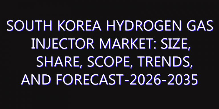 South Korea Hydrogen Gas Injector Market: Size, Share, Scope, Trends, and Forecast-2026-2035