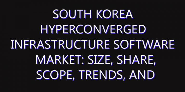South Korea Hyperconverged Infrastructure Software Market: Size, Share, Scope, Trends, and Forecast-2026-2035