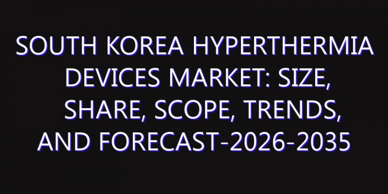 South Korea Hyperthermia Devices Market: Size, Share, Scope, Trends, and Forecast-2026-2035