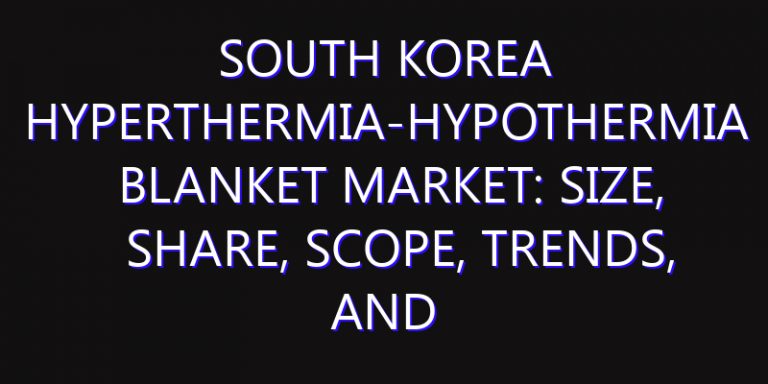 South Korea Hyperthermia-Hypothermia Blanket Market: Size, Share, Scope, Trends, and Forecast-2026-2035