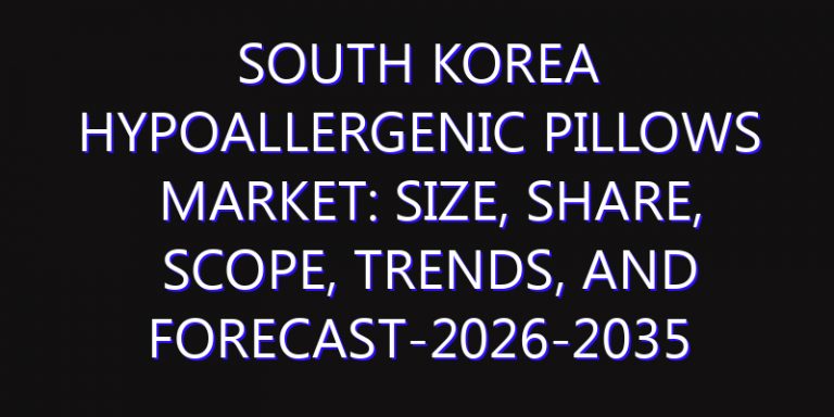 South Korea Hypoallergenic Pillows Market: Size, Share, Scope, Trends, and Forecast-2026-2035