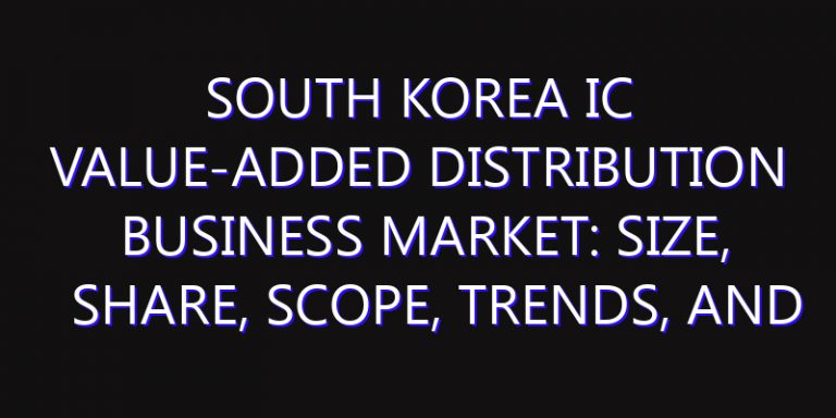 South Korea IC Value-Added Distribution Business Market: Size, Share, Scope, Trends, and Forecast-2026-2035