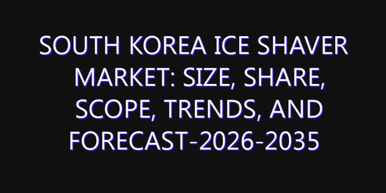 South Korea Ice Shaver Market: Size, Share, Scope, Trends, and Forecast-2026-2035