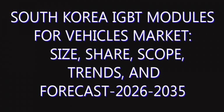 South Korea IGBT Modules for Vehicles Market: Size, Share, Scope, Trends, and Forecast-2026-2035