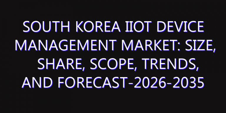 South Korea IIoT Device Management Market: Size, Share, Scope, Trends, and Forecast-2026-2035