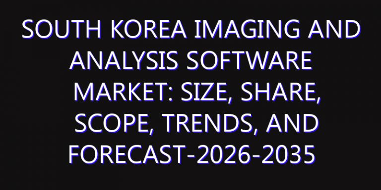 South Korea Imaging and Analysis Software Market: Size, Share, Scope, Trends, and Forecast-2026-2035