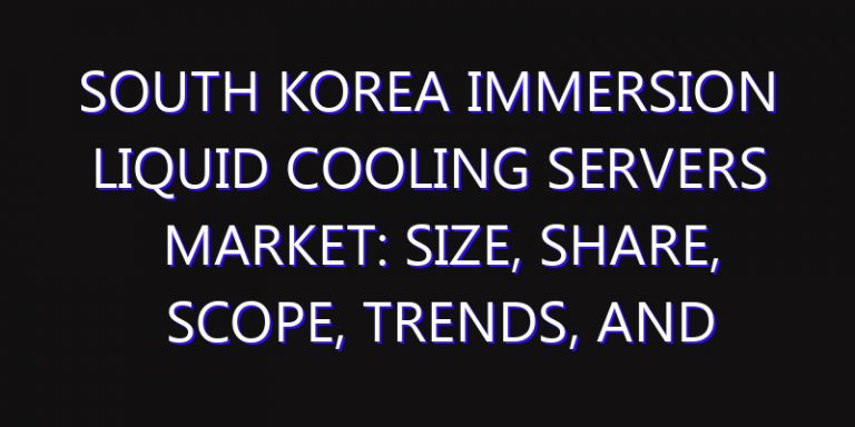 South Korea Immersion Liquid Cooling Servers Market: Size, Share, Scope, Trends, and Forecast-2026-2035
