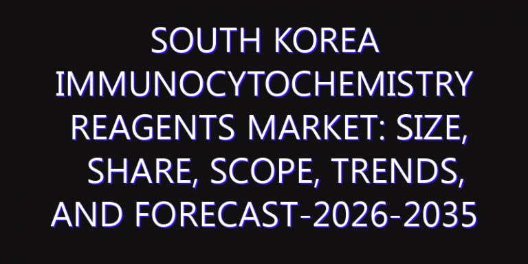 South Korea Immunocytochemistry Reagents Market: Size, Share, Scope, Trends, and Forecast-2026-2035