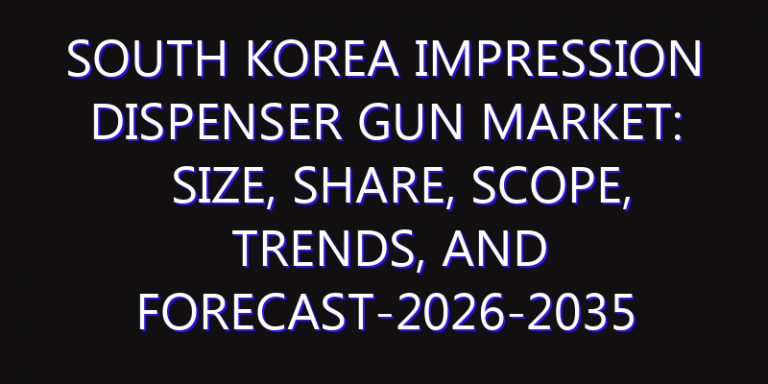 South Korea Impression Dispenser Gun Market: Size, Share, Scope, Trends, and Forecast-2026-2035