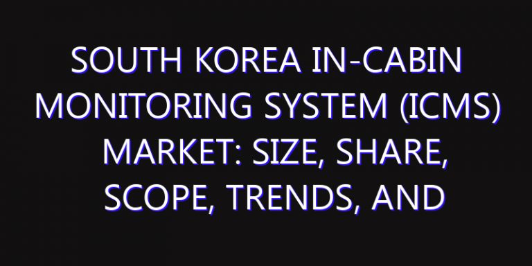 South Korea In-Cabin Monitoring System (ICMS) Market: Size, Share, Scope, Trends, and Forecast-2026-2035