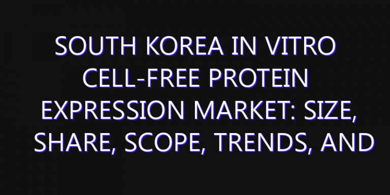 South Korea In Vitro Cell-free Protein Expression Market: Size, Share, Scope, Trends, and Forecast-2026-2035