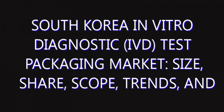 South Korea In Vitro Diagnostic (IVD) Test Packaging Market: Size, Share, Scope, Trends, and Forecast-2026-2035