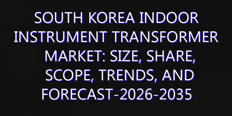 South Korea Indoor Instrument Transformer Market: Size, Share, Scope, Trends, and Forecast-2026-2035