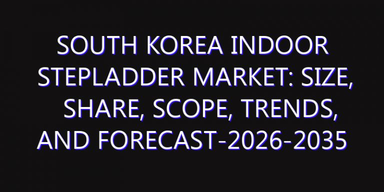 South Korea Indoor Stepladder Market: Size, Share, Scope, Trends, and Forecast-2026-2035