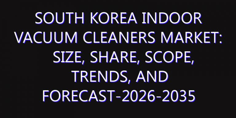 South Korea Indoor Vacuum Cleaners Market: Size, Share, Scope, Trends, and Forecast-2026-2035