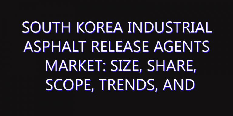 South Korea Industrial Asphalt Release Agents Market: Size, Share, Scope, Trends, and Forecast-2026-2035