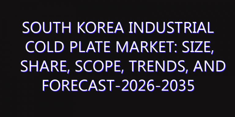 South Korea Industrial Cold Plate Market: Size, Share, Scope, Trends, and Forecast-2026-2035