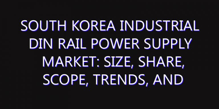 South Korea Industrial DIN Rail Power Supply Market: Size, Share, Scope, Trends, and Forecast-2026-2035