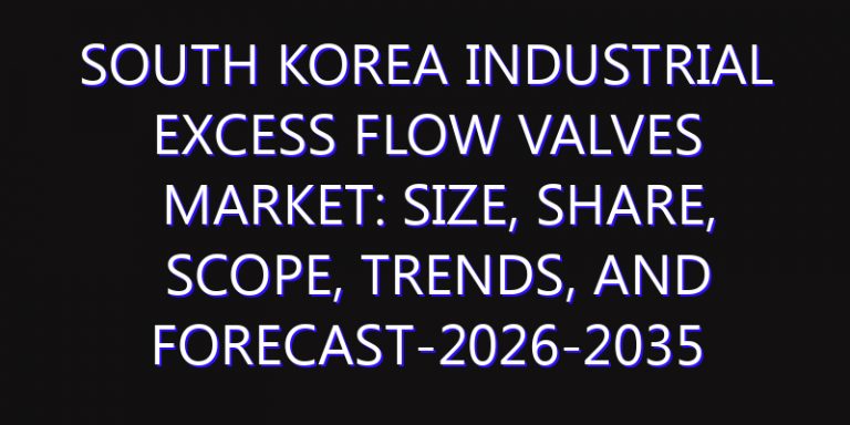 South Korea Industrial Excess Flow Valves Market: Size, Share, Scope, Trends, and Forecast-2026-2035