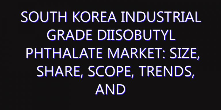 South Korea Industrial Grade Diisobutyl Phthalate Market: Size, Share, Scope, Trends, and Forecast-2026-2035