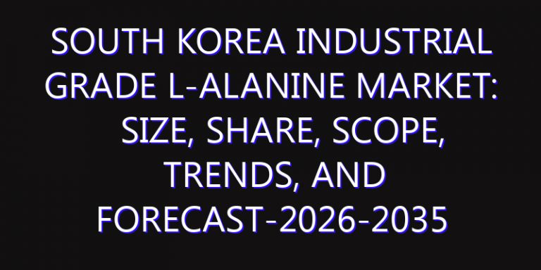South Korea Industrial Grade L-Alanine Market: Size, Share, Scope, Trends, and Forecast-2026-2035