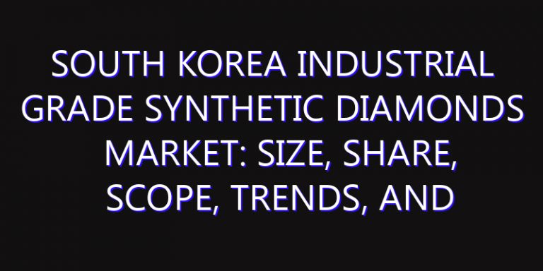 South Korea Industrial Grade Synthetic Diamonds Market: Size, Share, Scope, Trends, and Forecast-2026-2035