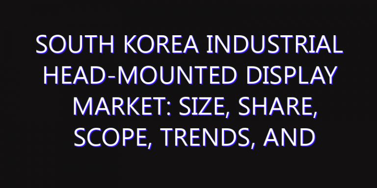 South Korea Industrial Head-Mounted Display Market: Size, Share, Scope, Trends, and Forecast-2026-2035