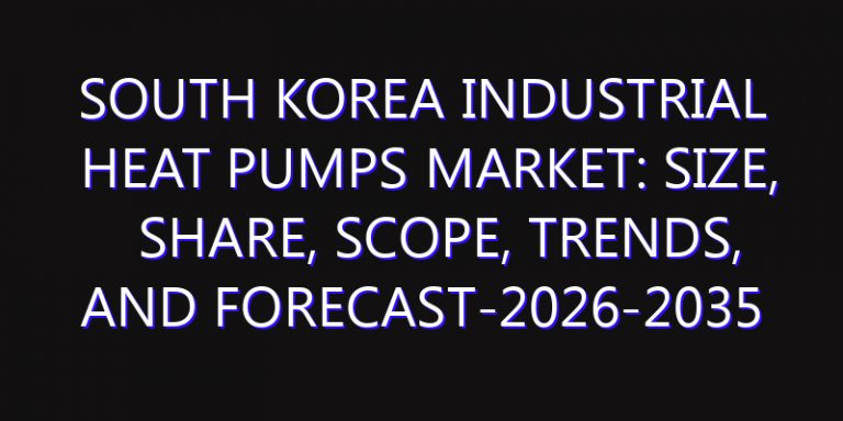 South Korea Industrial Heat Pumps Market: Size, Share, Scope, Trends, and Forecast-2026-2035