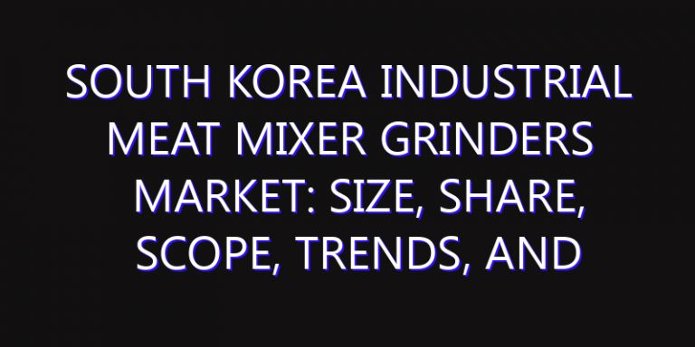 South Korea Industrial Meat Mixer Grinders Market: Size, Share, Scope, Trends, and Forecast-2026-2035