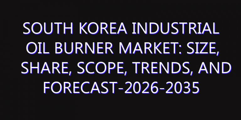 South Korea Industrial Oil Burner Market: Size, Share, Scope, Trends, and Forecast-2026-2035